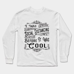 Social distancing before it was cool Long Sleeve T-Shirt